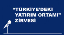 ‘‘Türkiye’deki Yatırım Ortamı’’ Zirvesi