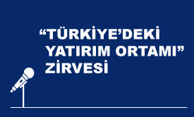 ‘‘Türkiye’deki Yatırım Ortamı’’ Zirvesi