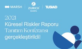 “2021 Küresel Riskler Raporu" Tanıtım Konferansı Zurich Sigorta, Marsh Türkiye ve TÜSİAD iş birliğinde gerçekleştirildi!