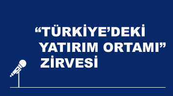 ‘‘Türkiye’deki Yatırım Ortamı’’ Zirvesi