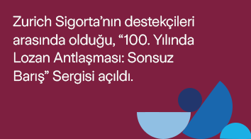 Zurich Sigorta’nın destekçileri arasında olduğu, Lozan Barış Antlaşması’nın 100. Yıldönümüne özel olarak hazırlanan “100. Yılında Lozan Antlaşması:Sonsuz Barış” Sergisi Açıldı!