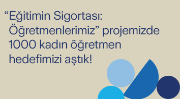 Eğitimin Sigortası: Öğretmenlerimiz Proje’mizde Bin Kadın Öğretmen Hedefimizi Aştık!