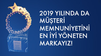 2019 Yılında da Müşteri Memnuniyetini En İyi Yöneten Markayız!